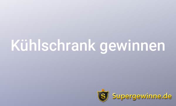 Kühlschrank Gewinnspiele