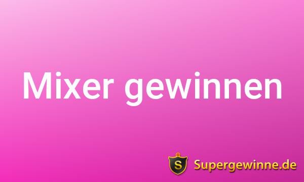 Mixer gewinnen